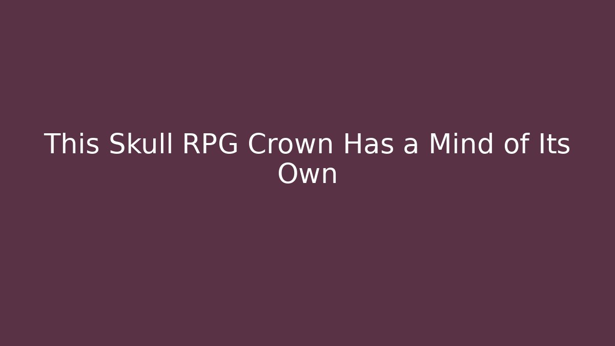 This Skull RPG Crown Has a Mind of Its Own