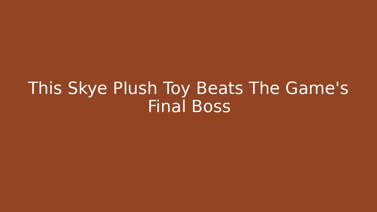 This Skye Plush Toy Beats The Game's Final Boss - Create More Assets