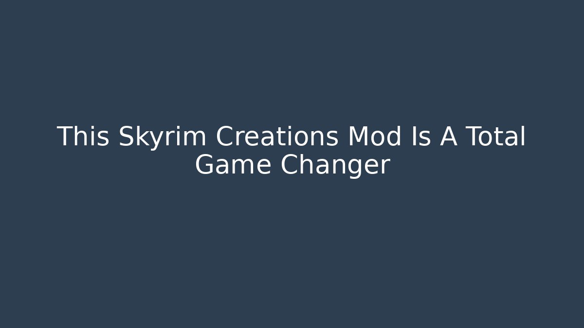 This Skyrim Creations Mod Is A Total Game Changer