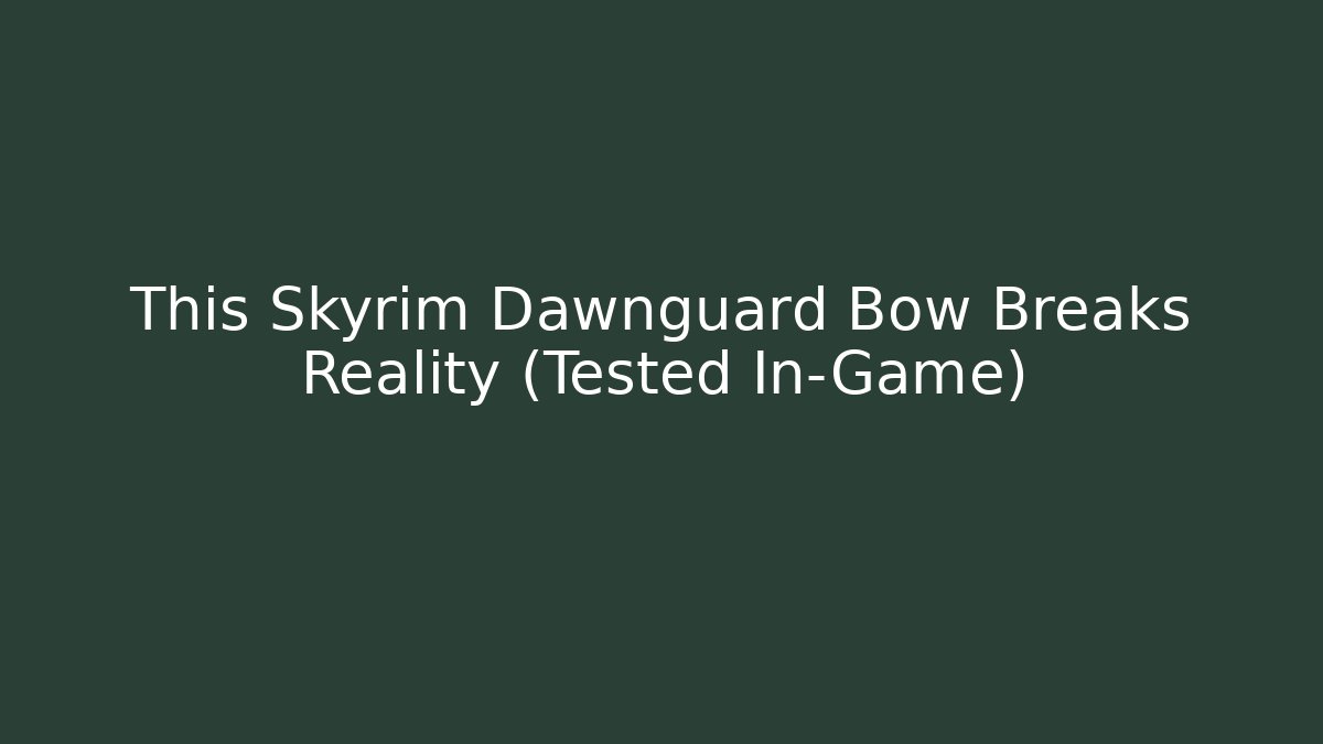 This Skyrim Dawnguard Bow Breaks Reality (Tested In-Game)
