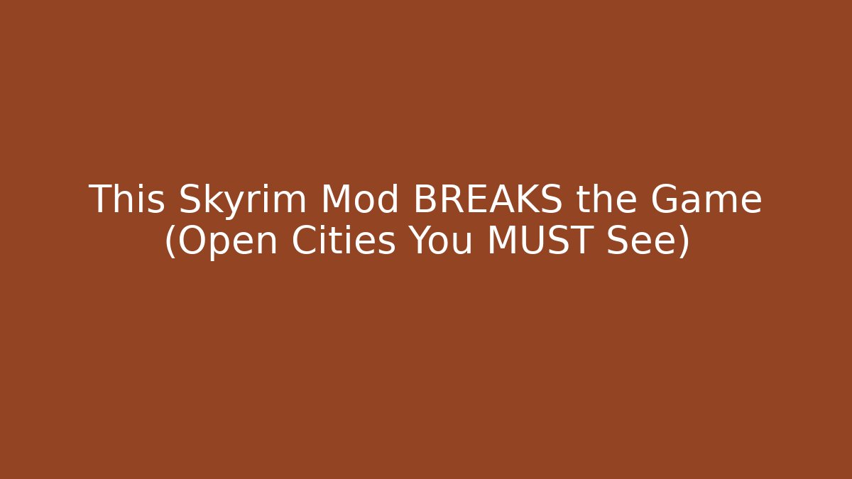 This Skyrim Mod BREAKS the Game (Open Cities You MUST See) - Create More Assets