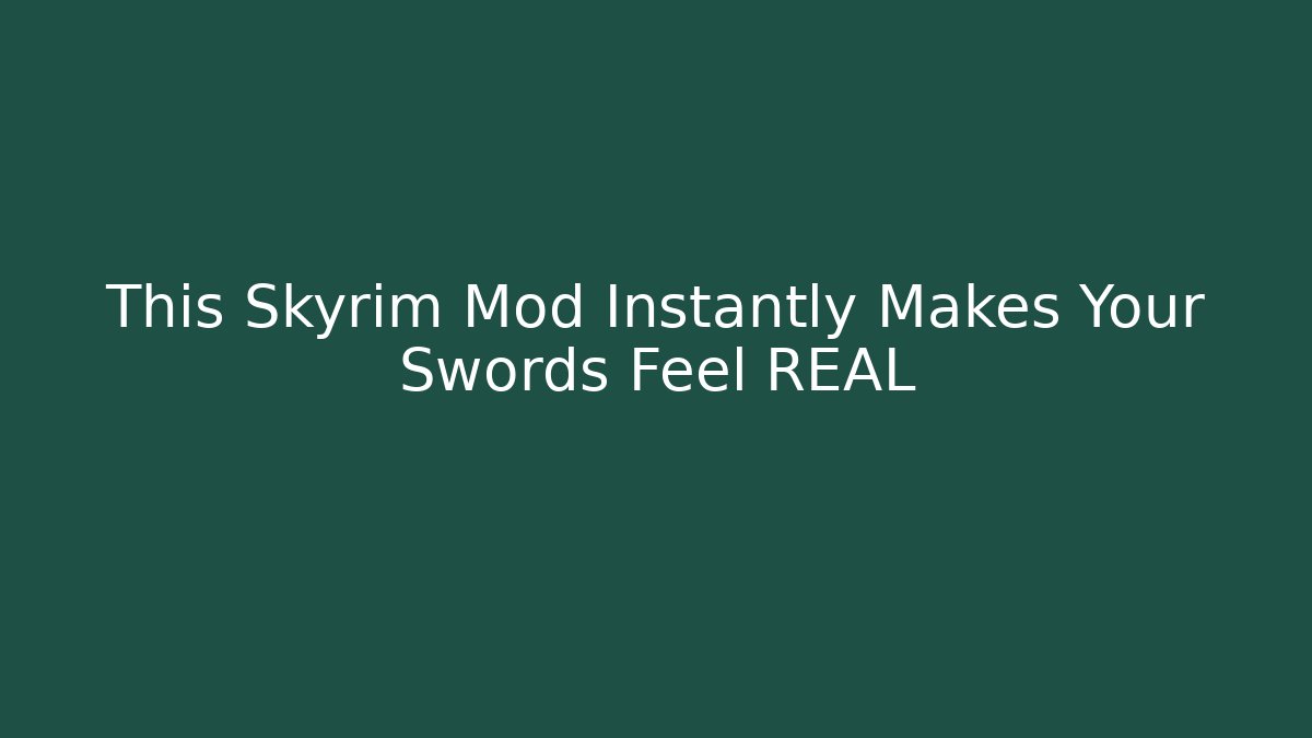 This Skyrim Mod Instantly Makes Your Swords Feel REAL