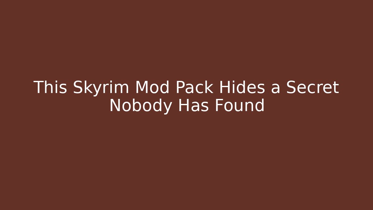 This Skyrim Mod Pack Hides a Secret Nobody Has Found