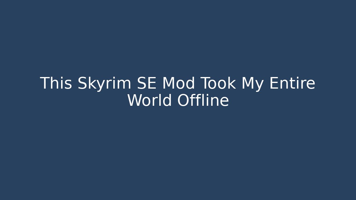 This Skyrim SE Mod Took My Entire World Offline