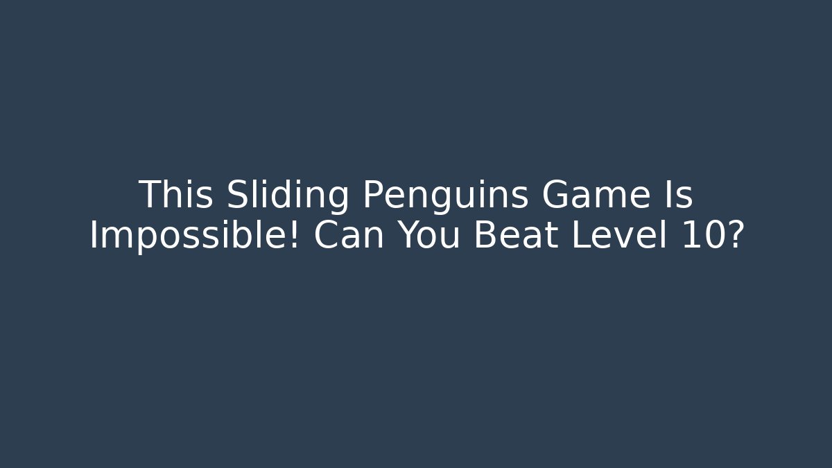 This Sliding Penguins Game Is Impossible! Can You Beat Level 10?