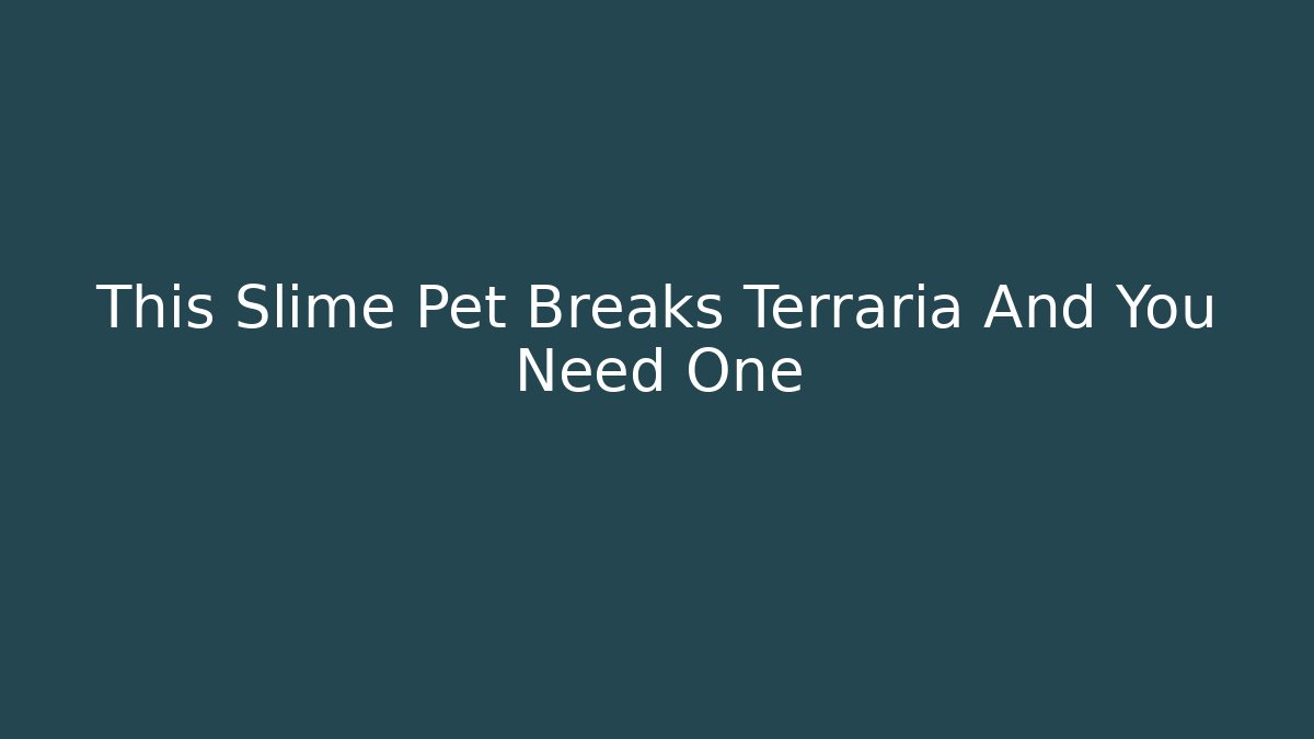 This Slime Pet Breaks Terraria And You Need One