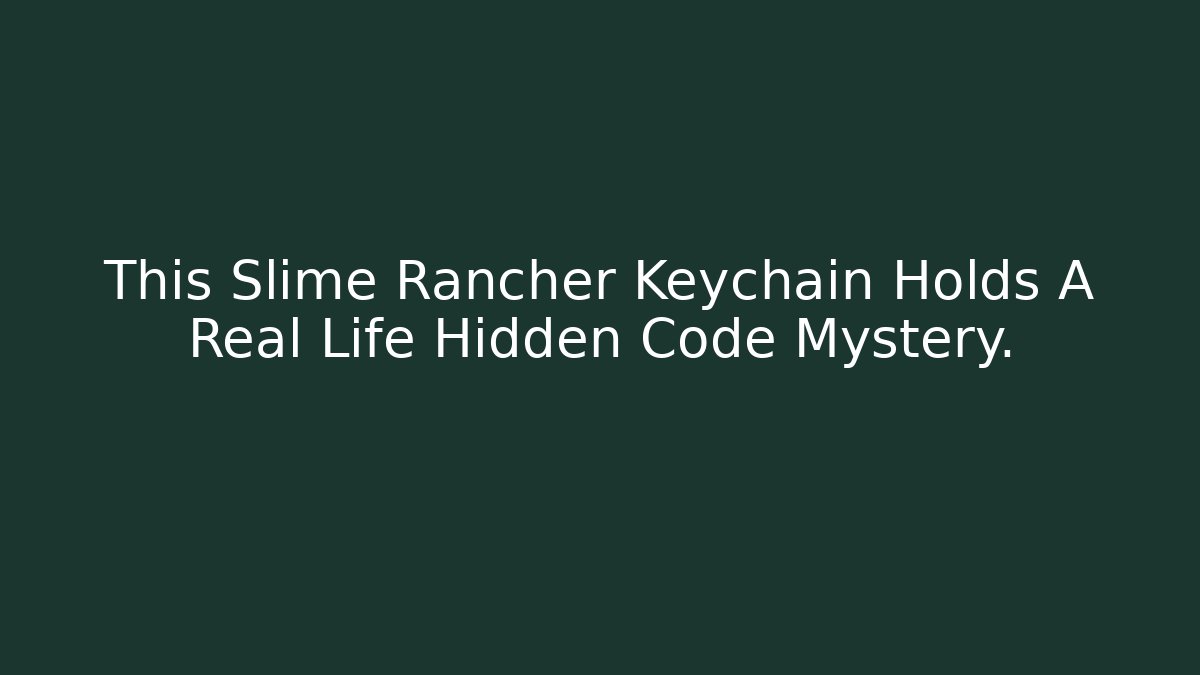 This Slime Rancher Keychain Holds A Real Life Hidden Code Mystery.