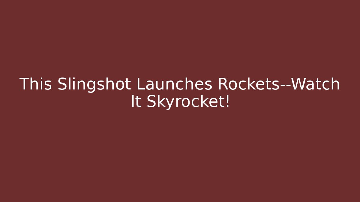 This Slingshot Launches Rockets—Watch It Skyrocket! - Create More Assets