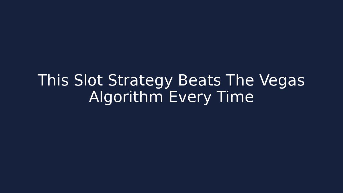 This Slot Strategy Beats The Vegas Algorithm Every Time - Create More Assets