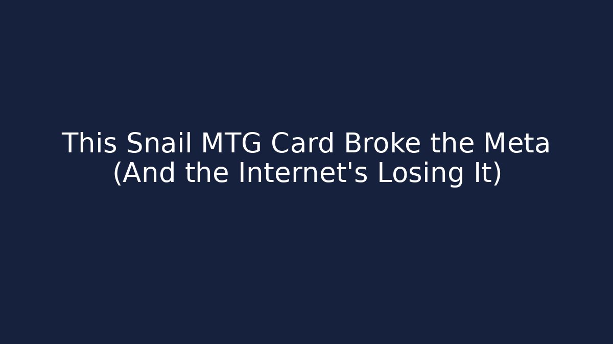 This Snail MTG Card Broke the Meta (And the Internet's Losing It)