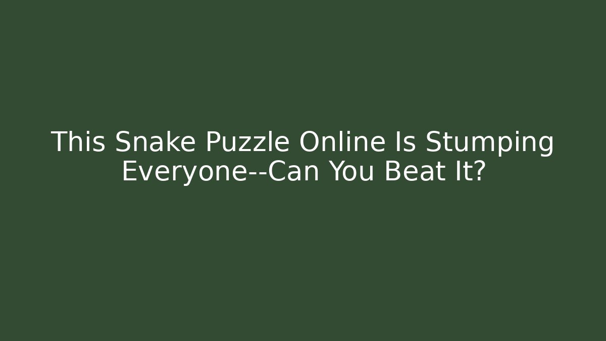 This Snake Puzzle Online Is Stumping Everyone—Can You Beat It?