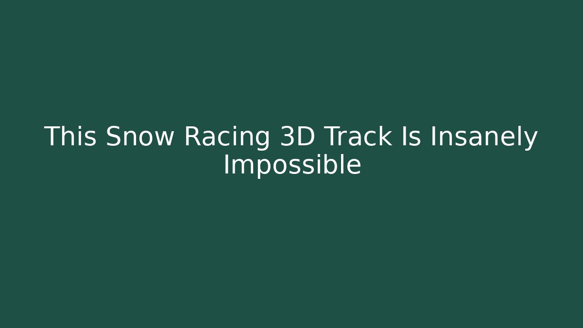 This Snow Racing 3D Track Is Insanely Impossible - Create More Assets