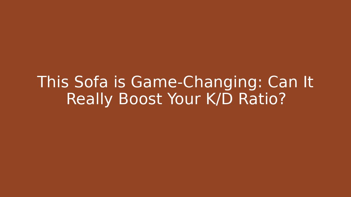 This Sofa is Game-Changing: Can It Really Boost Your K/D Ratio? - Create More Assets