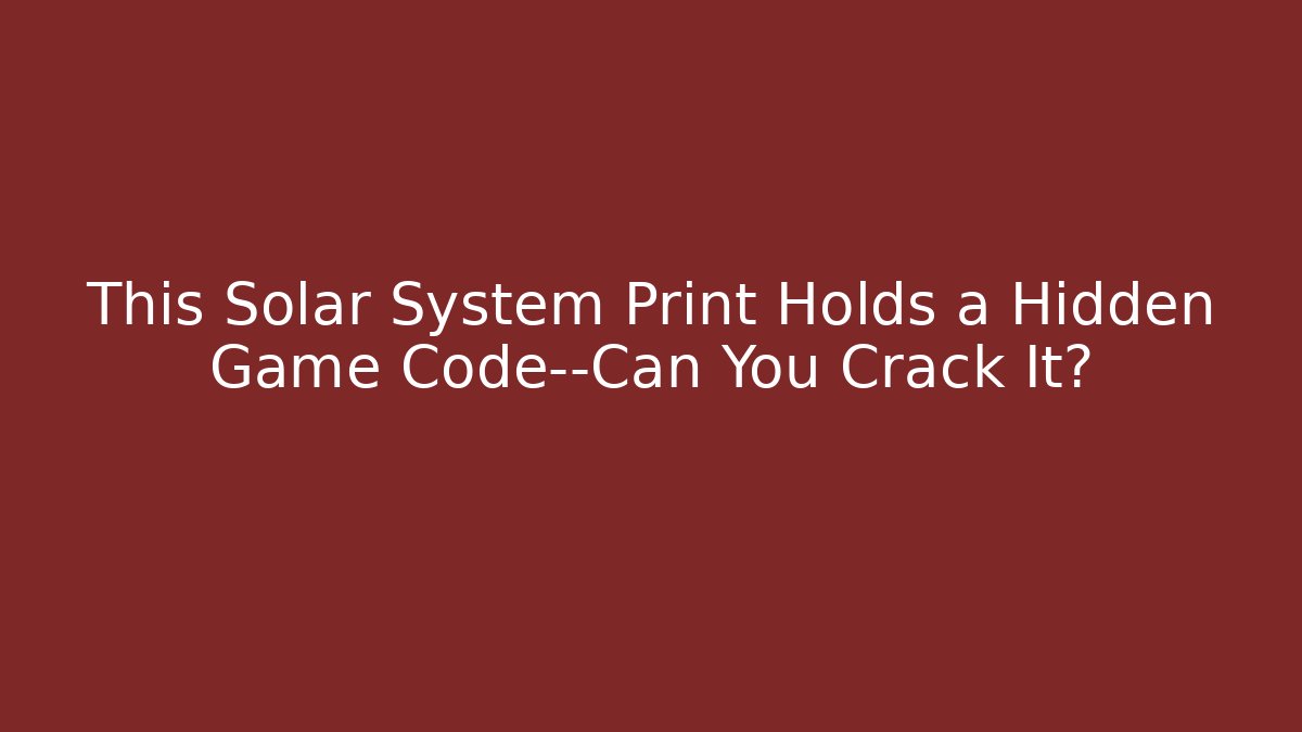 This Solar System Print Holds a Hidden Game Code—Can You Crack It?