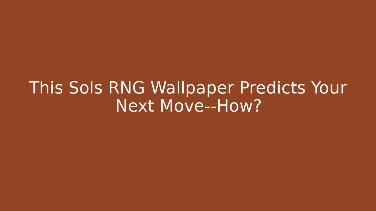 This Sols RNG Wallpaper Predicts Your Next Move—How?