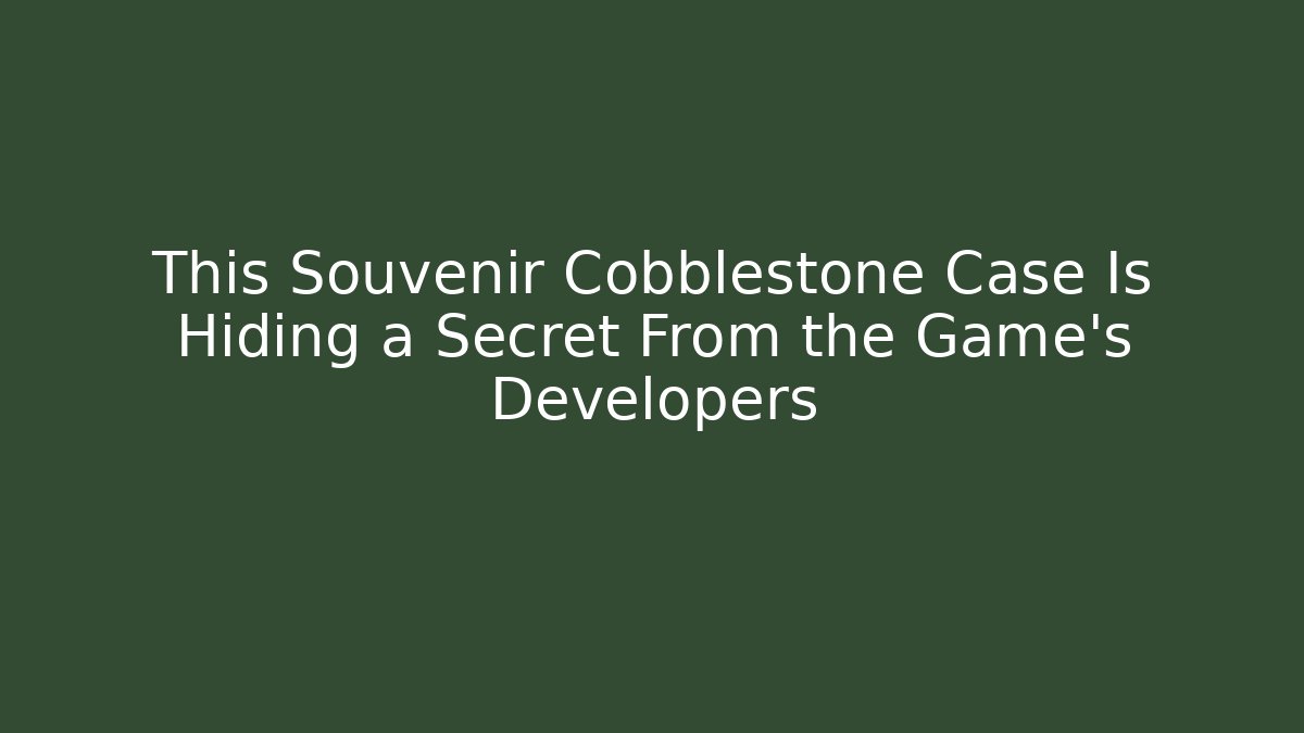This Souvenir Cobblestone Case Is Hiding a Secret From the Game’s Developers - Create More Assets