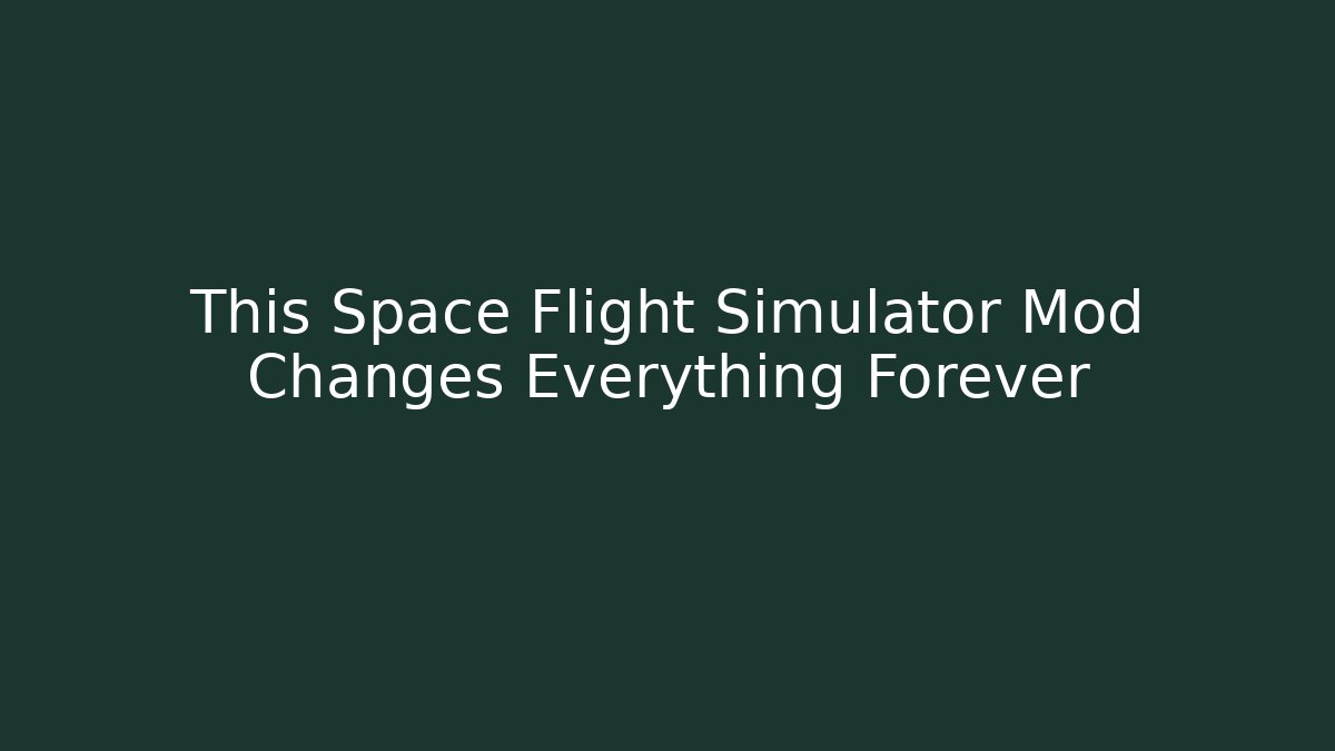This Space Flight Simulator Mod Changes Everything Forever - Create More Assets