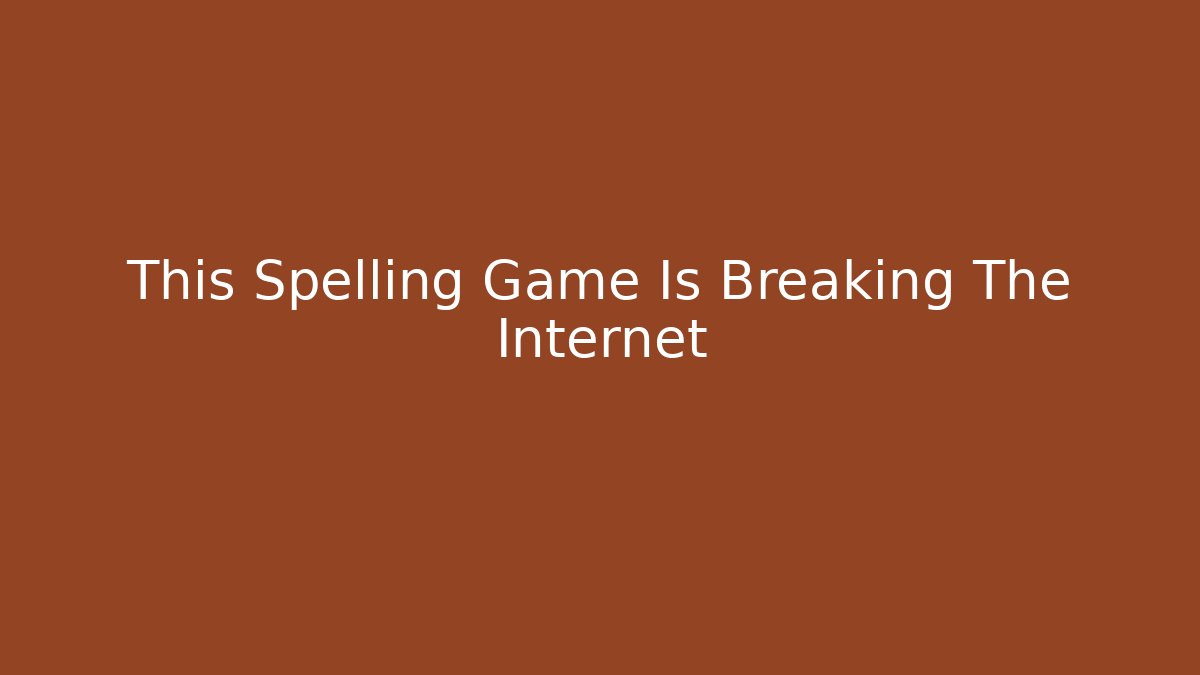 This Spelling Game Is Breaking The Internet - Create More Assets