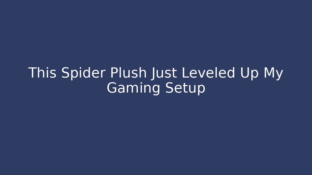 This Spider Plush Just Leveled Up My Gaming Setup