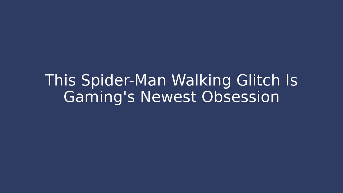 This Spider-Man Walking Glitch Is Gaming's Newest Obsession