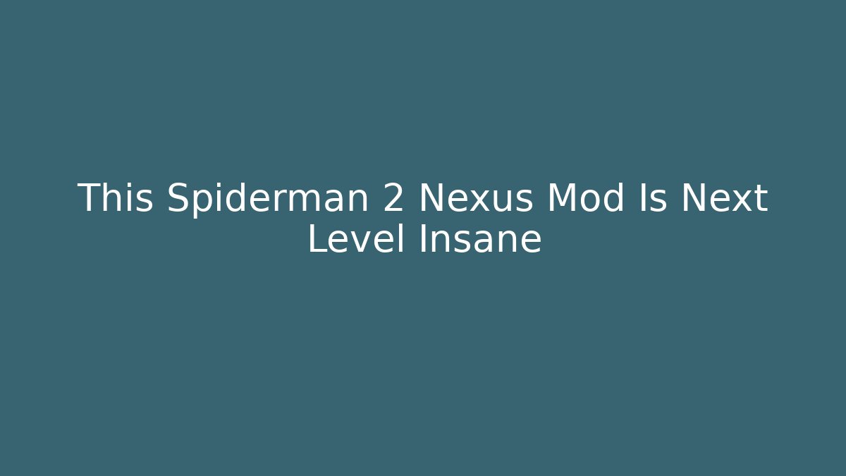 This Spiderman 2 Nexus Mod Is Next Level Insane