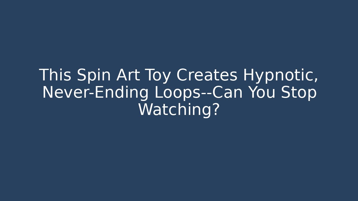This Spin Art Toy Creates Hypnotic, Never-Ending Loops—Can You Stop Watching?