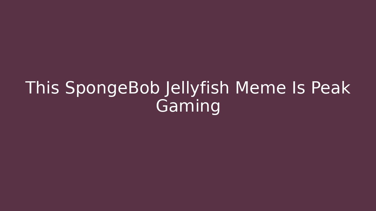 This SpongeBob Jellyfish Meme Is Peak Gaming - Create More Assets