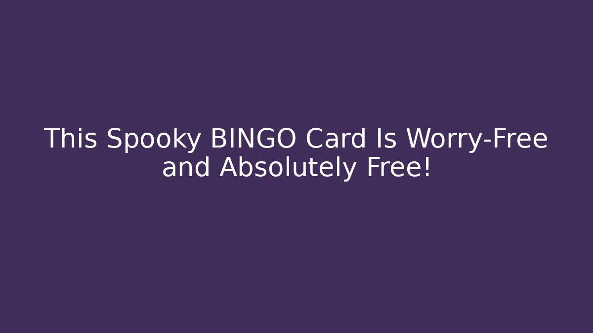 This Spooky BINGO Card Is Worry-Free and Absolutely Free!