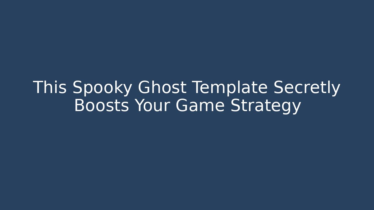 This Spooky Ghost Template Secretly Boosts Your Game Strategy - Create More Assets