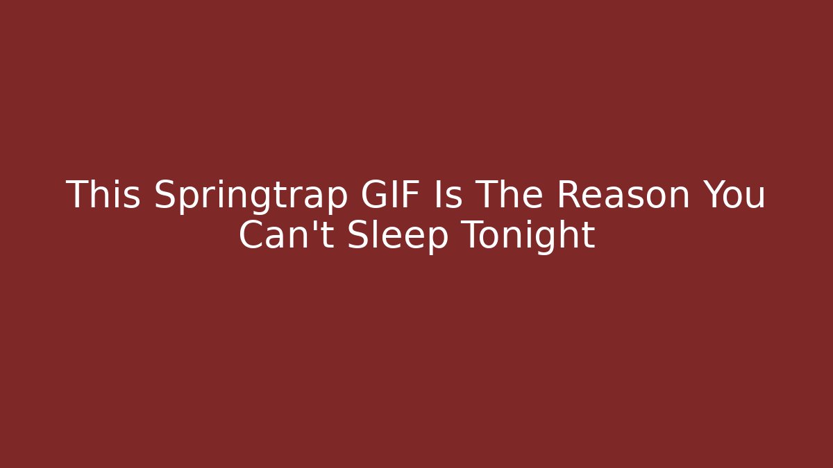 This Springtrap GIF Is The Reason You Can't Sleep Tonight