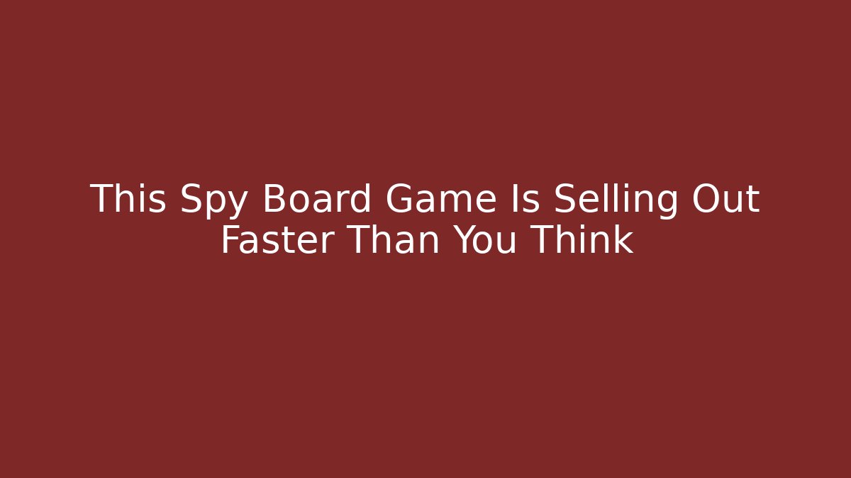 This Spy Board Game Is Selling Out Faster Than You Think
