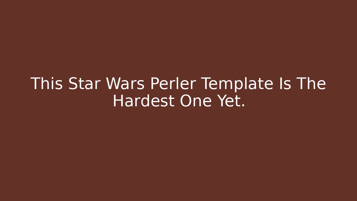 This Star Wars Perler Template Is The Hardest One Yet.