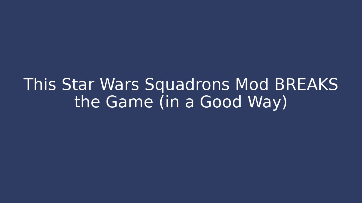 This Star Wars Squadrons Mod BREAKS the Game (in a Good Way)