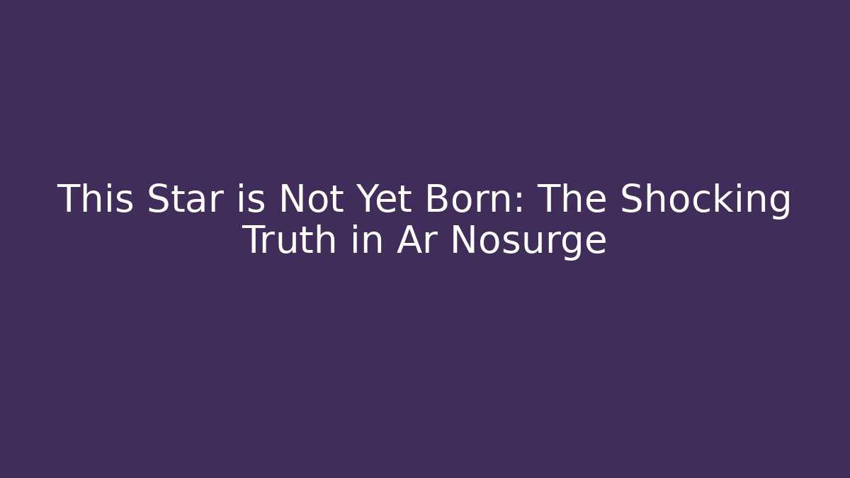 This Star is Not Yet Born: The Shocking Truth in Ar Nosurge