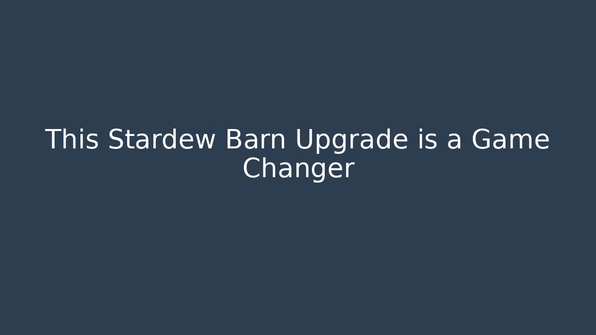 This Stardew Barn Upgrade is a Game Changer