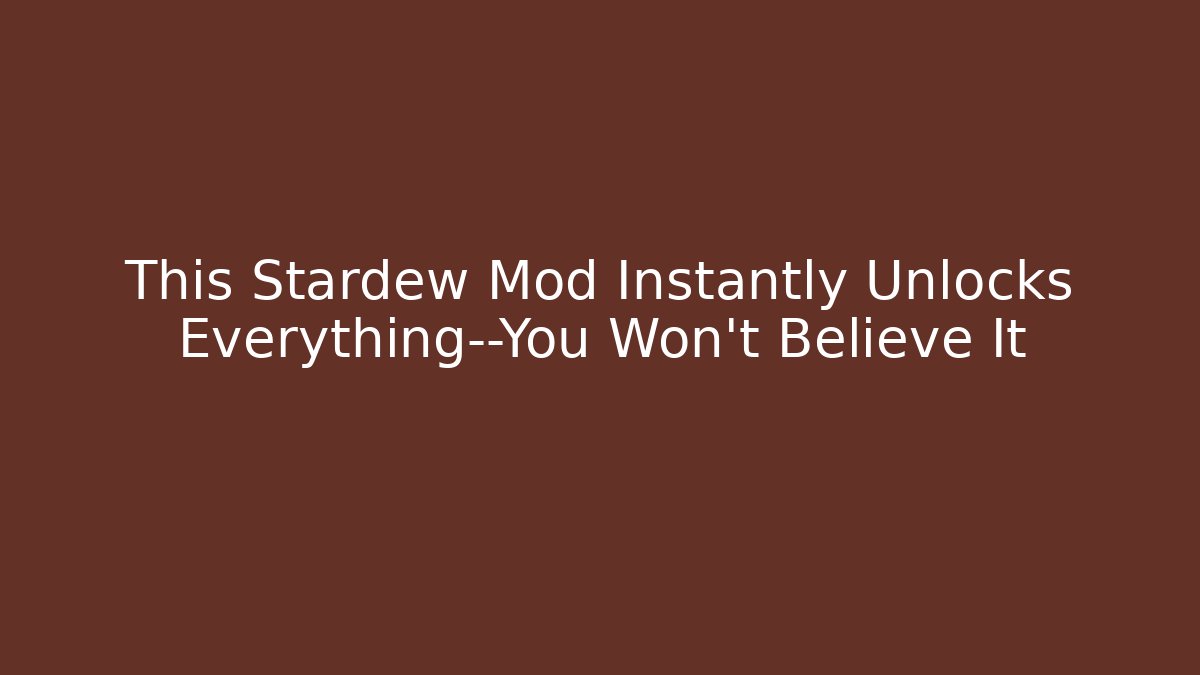 This Stardew Mod Instantly Unlocks Everything—You Won't Believe It