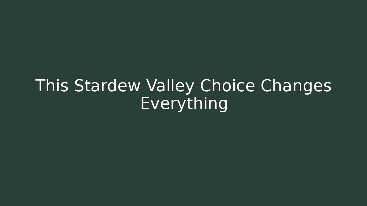 This Stardew Valley Choice Changes Everything - Create More Assets