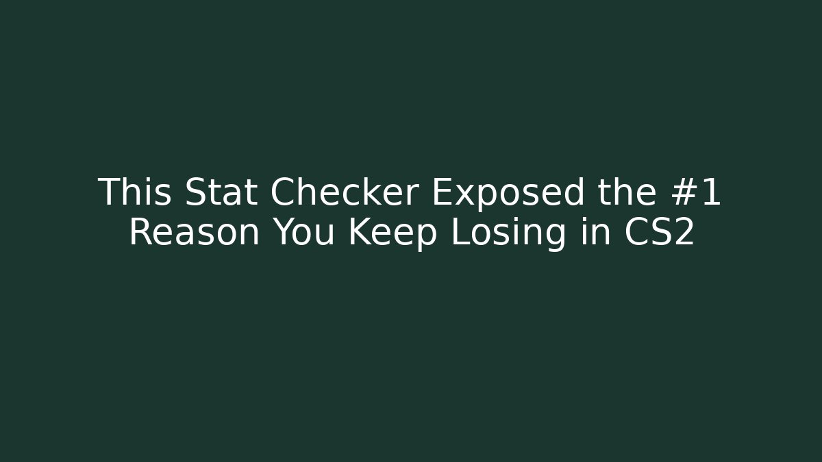This Stat Checker Exposed the #1 Reason You Keep Losing in CS2 - Create More Assets