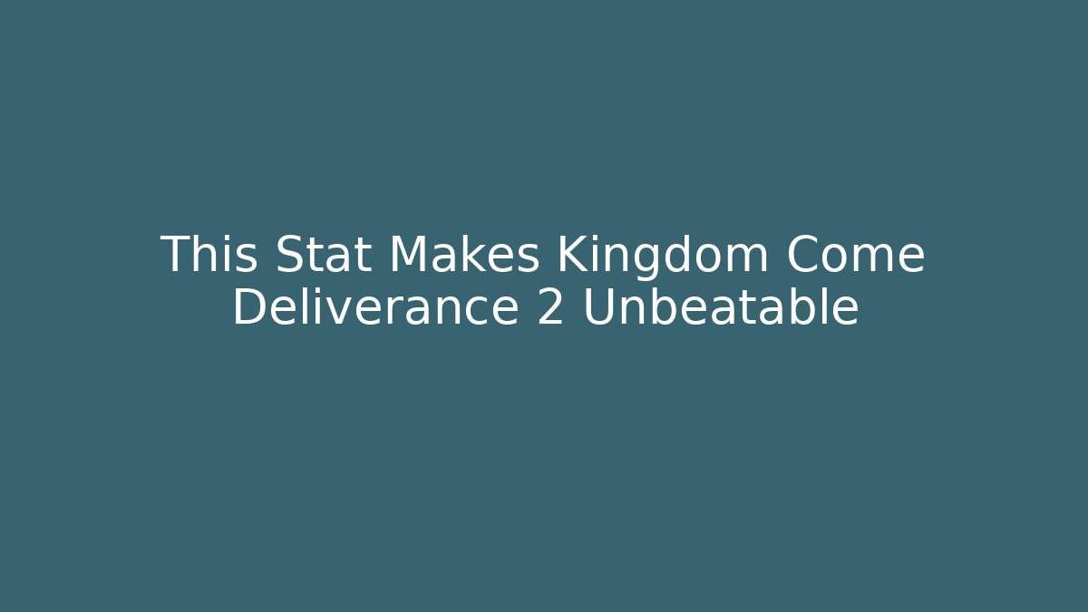 This Stat Makes Kingdom Come Deliverance 2 Unbeatable