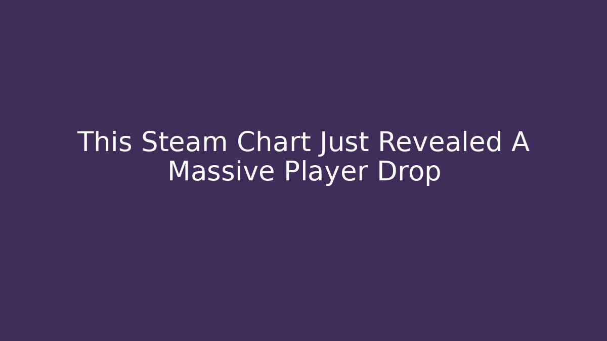 This Steam Chart Just Revealed A Massive Player Drop