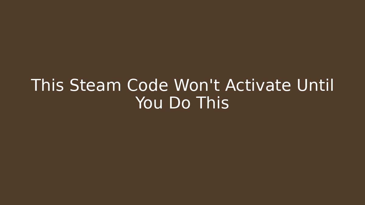 This Steam Code Won't Activate Until You Do This - Create More Assets