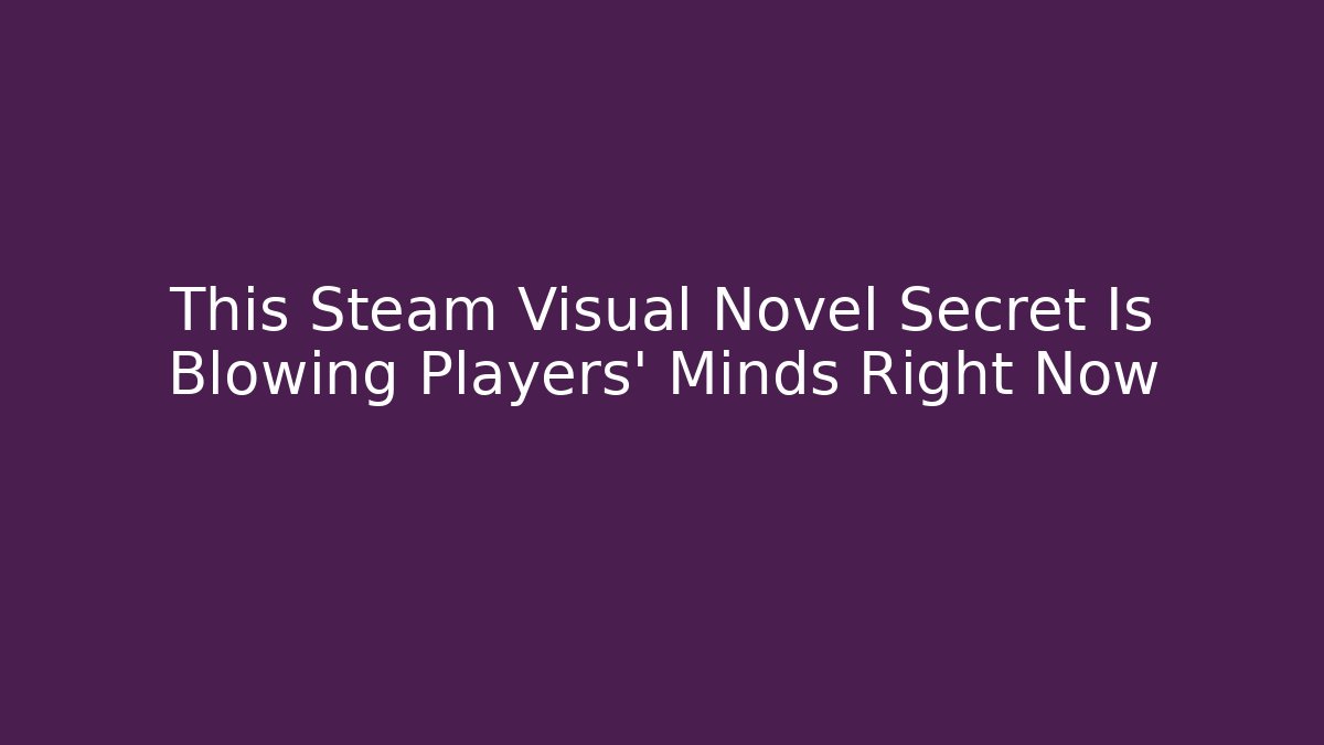 This Steam Visual Novel Secret Is Blowing Players' Minds Right Now