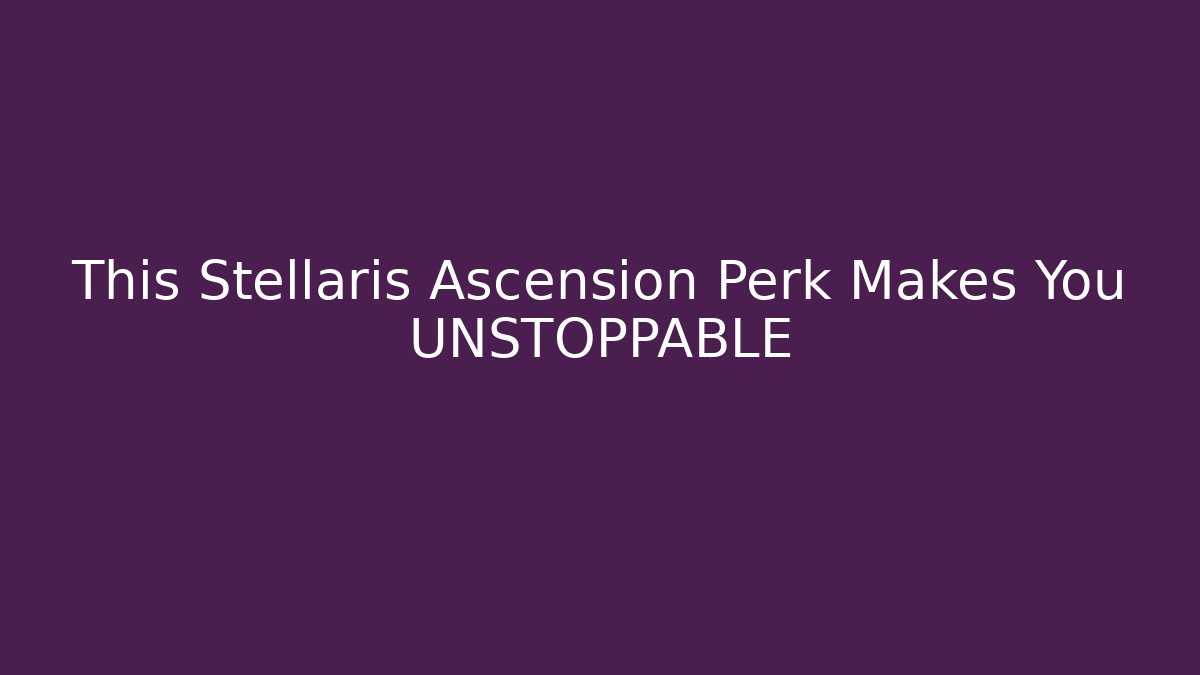This Stellaris Ascension Perk Makes You UNSTOPPABLE
