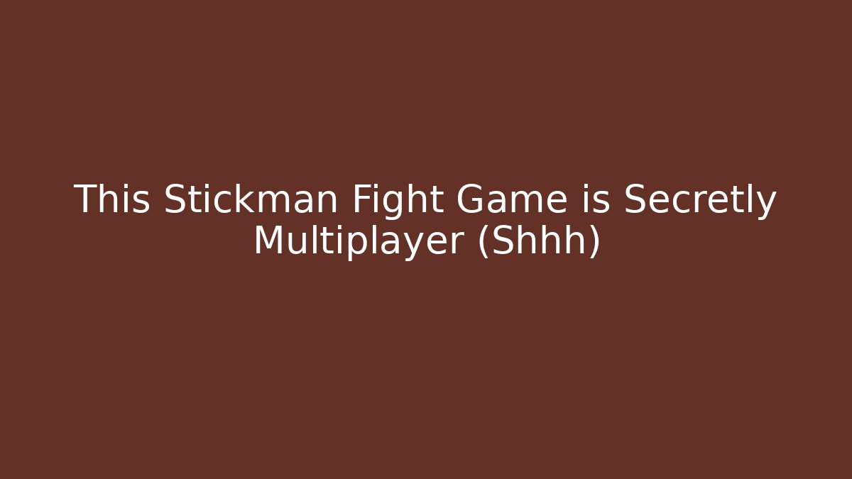 This Stickman Fight Game is Secretly Multiplayer (Shhh)
