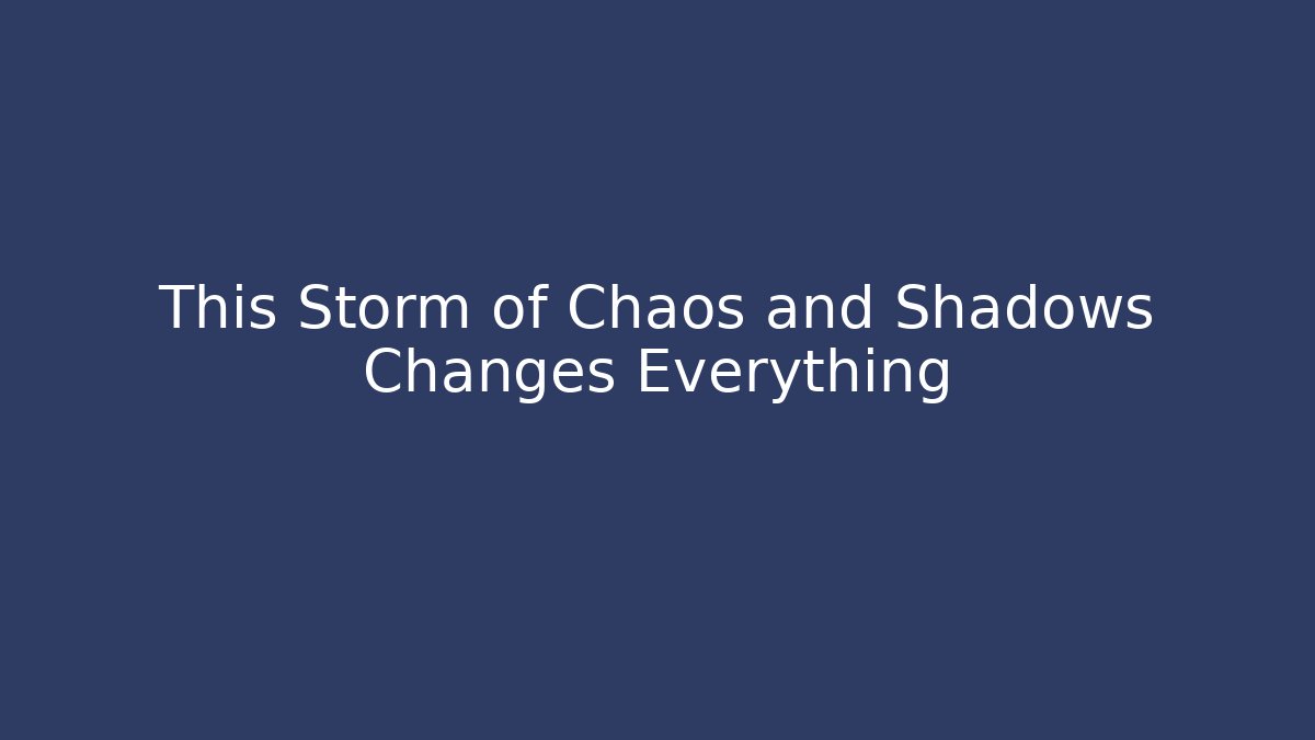 This Storm of Chaos and Shadows Changes Everything - Create More Assets