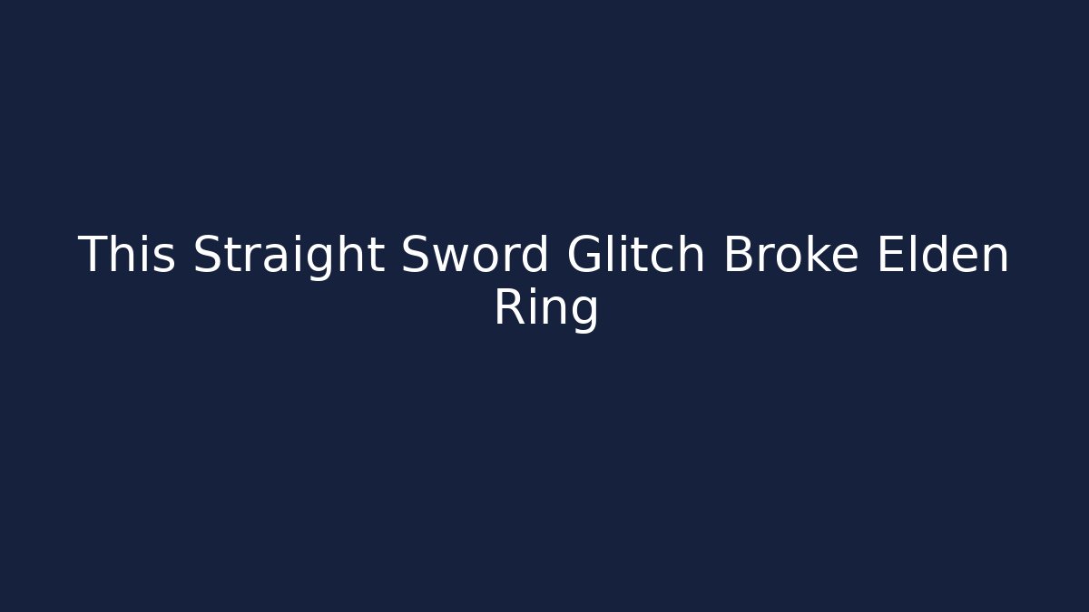 This Straight Sword Glitch Broke Elden Ring