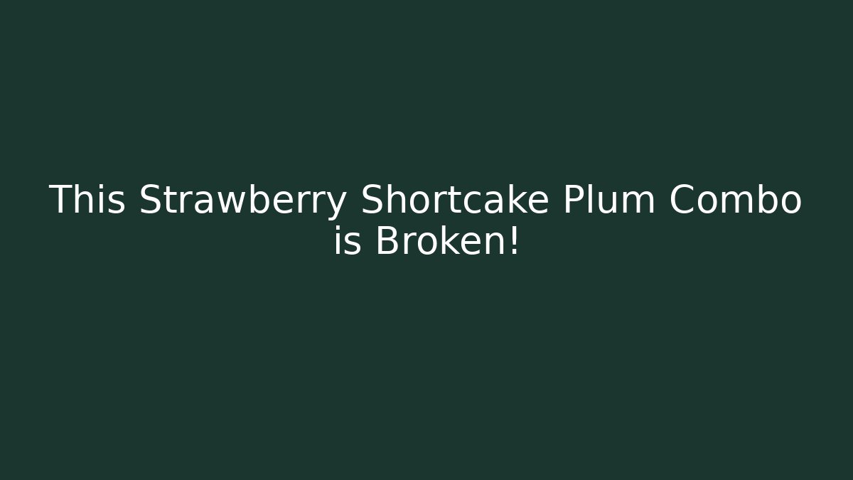 This Strawberry Shortcake Plum Combo is Broken! - Create More Assets