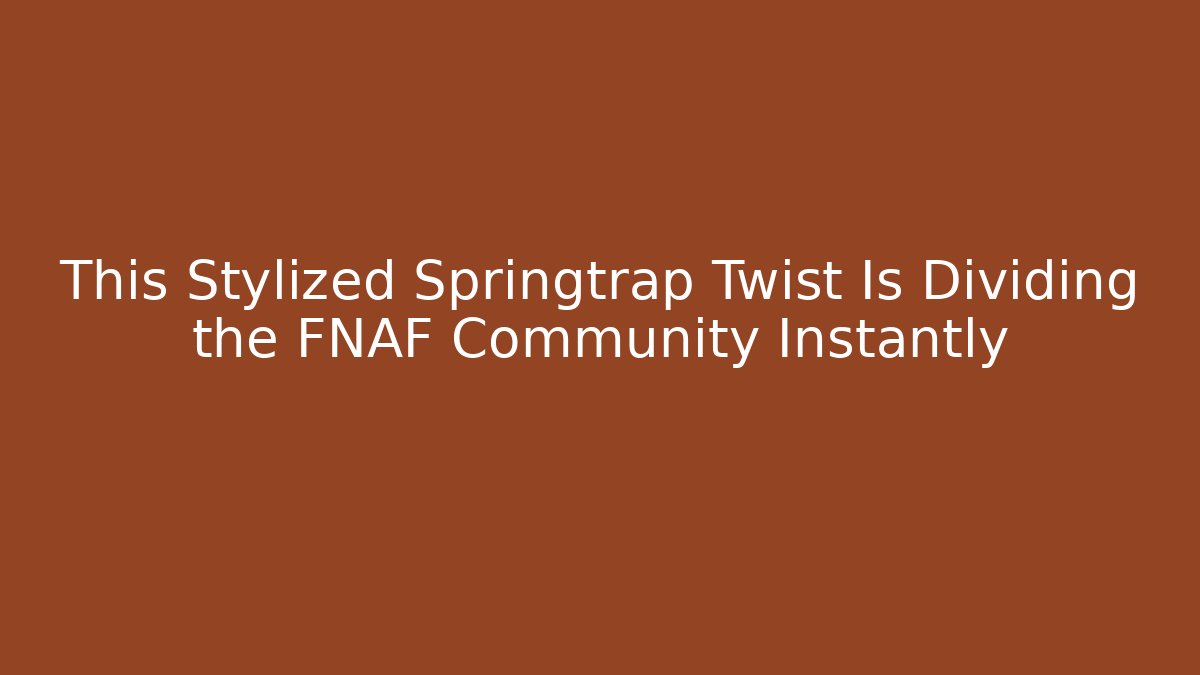 This Stylized Springtrap Twist Is Dividing the FNAF Community Instantly