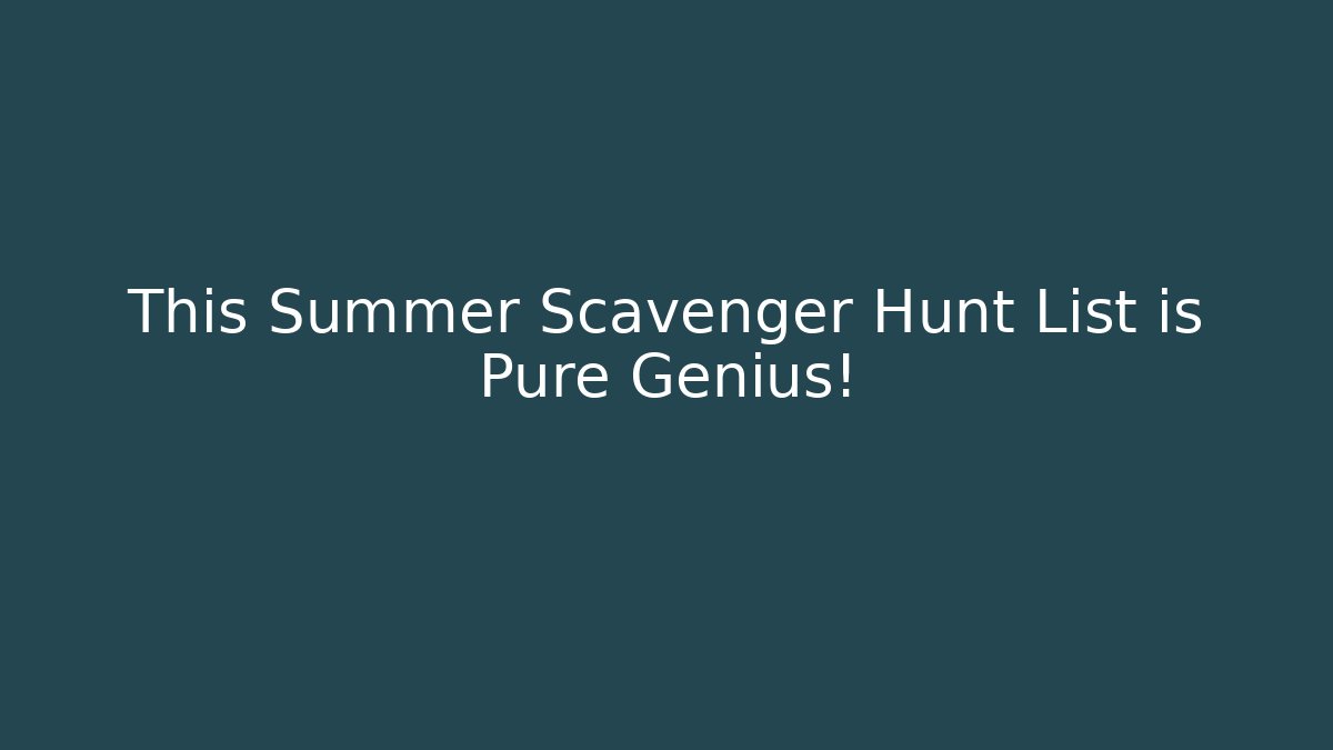 This Summer Scavenger Hunt List is Pure Genius!