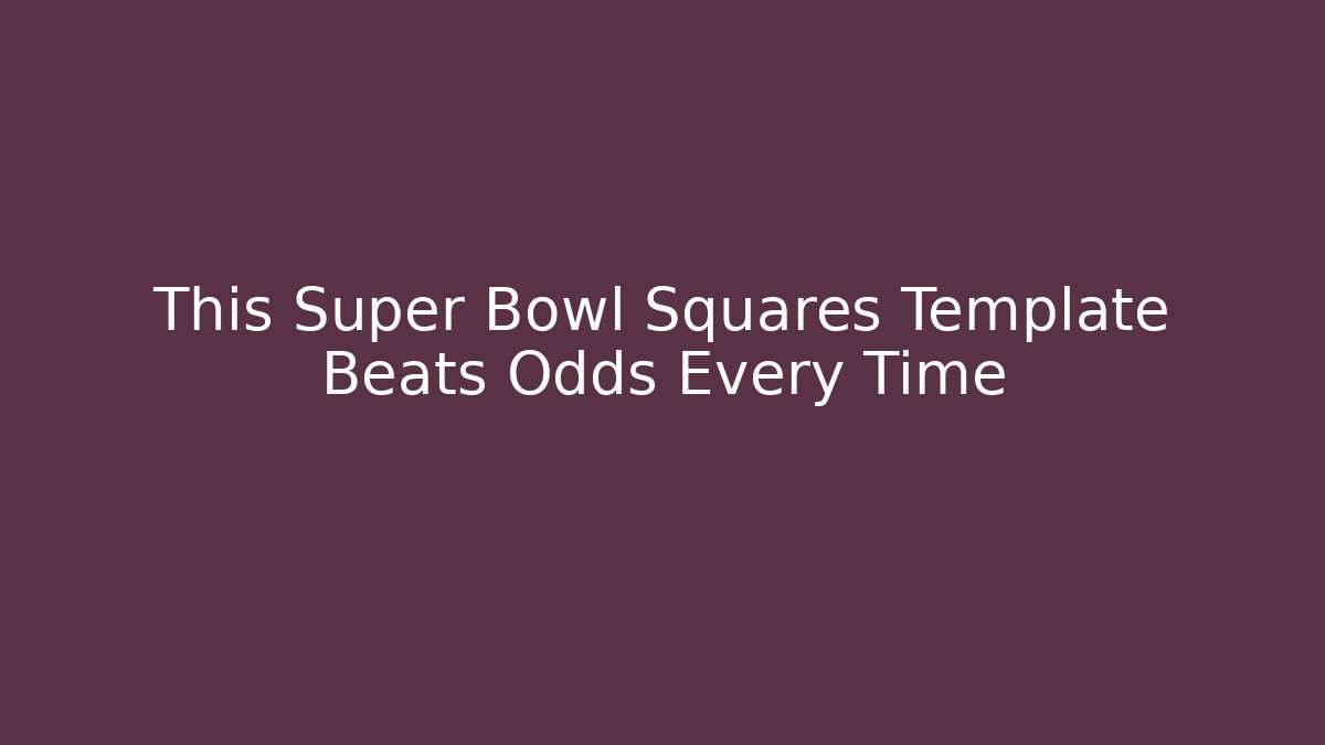 This Super Bowl Squares Template Beats Odds Every Time - Create More Assets